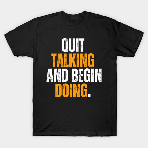 quit talking and begin doing motivational quote typography design T-Shirt by emofix